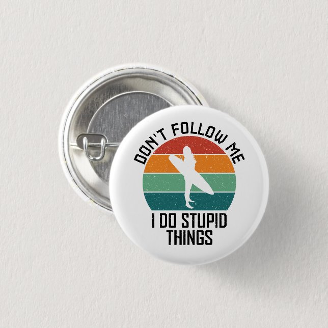 Don't Follow Me I Do Stupid Things Surfing Lovers 3 Cm Round Badge (Front & Back)