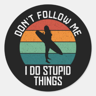Don't Follow Me I Do Stupid Things Surfing Lovers Classic Round Sticker