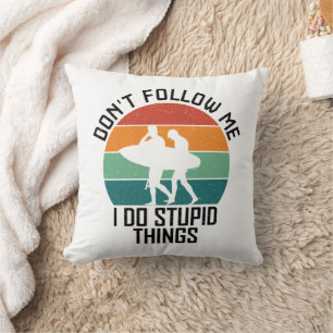 Don't Follow Me I Do Stupid Things Surfing Lovers Cushion