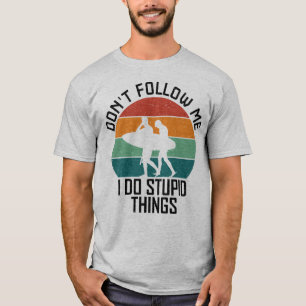 Don't Follow Me I Do Stupid Things Surfing Lovers T-Shirt