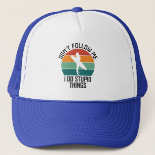 Don't Follow Me I Do Stupid Things Surfing Lovers Trucker Hat