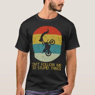 dont follow me i do stupid things T-Shirt