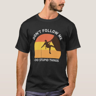 Don't Follow Me I Do Stupid Things T-Shirt
