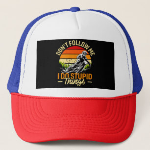 Don't Follow Me I Do Stupid Things Trucker Hat