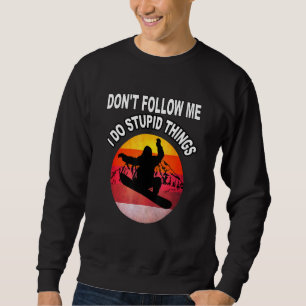 Dont Follow Me I Do Stupid Things Vintage Skiing S Sweatshirt