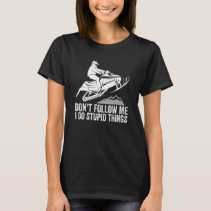 Don't Follow Me I Do Stupid Things Winter Rider Sn T-Shirt