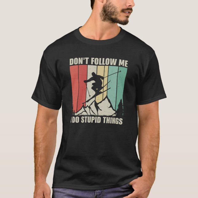 Don't Follow Me I Do Stupid things winter sport T-Shirt (Front)