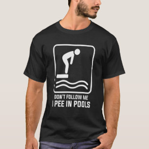 Don't Follow Me I Pee In Pools Swimming Swimmer T-Shirt