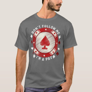 Dont Follow Me Im A Pro T-Shirt