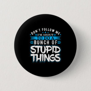 Dont Follow Me Im About To Do A Bunch Of Stud Thin 6 Cm Round Badge