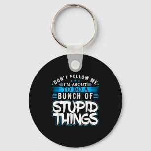 Dont Follow Me Im About To Do A Bunch Of Stud Thin Key Ring