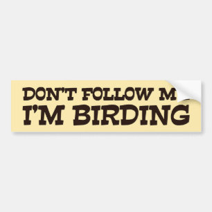 Don't Follow Me I'm Birding Bumper Sticker