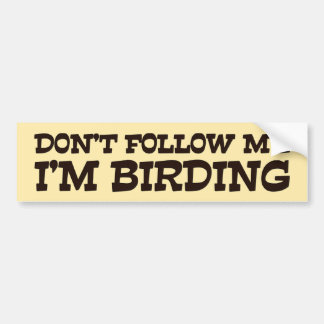 Don't Follow Me I'm Birding Bumper Sticker