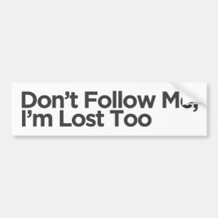 Don't Follow Me, I'm Lost Too   Funny Gift  Bumper Sticker