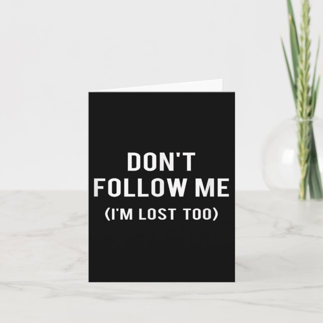 Don't Follow Me I'm Lost Too Funny Quotes  Card (Front)