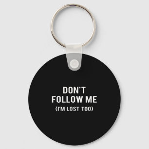 Don't Follow Me I'm Lost Too Funny Quotes Key Ring
