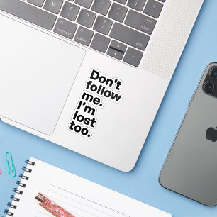 "Don't Follow Me I'm Lost Too" Sticker