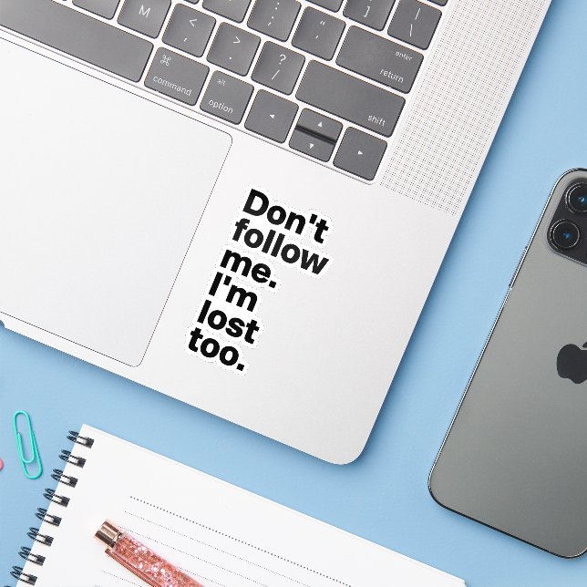"Don't Follow Me I'm Lost Too" Sticker (Laptop w/ iPhone)