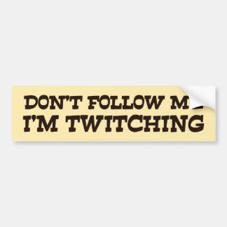 Don't Follow Me I'm Twitching Bumper Sticker