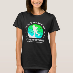 Don't follow me Inline Skating Skater Girl Rollerb T-Shirt