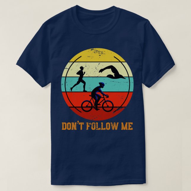 Dont Follow Me Sport Triathlete Triathlon T-Shirt (Design Front)