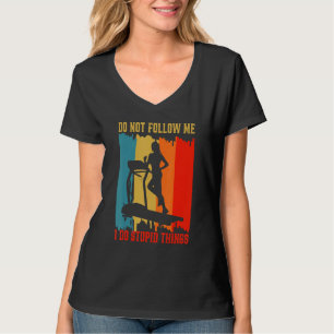 Dont Follow Me Treadmill Running Workout Gym Fitne T-Shirt