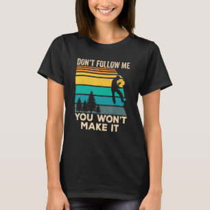 Don't Follow Me You Won't Make It Boulder Rock Cl T-Shirt