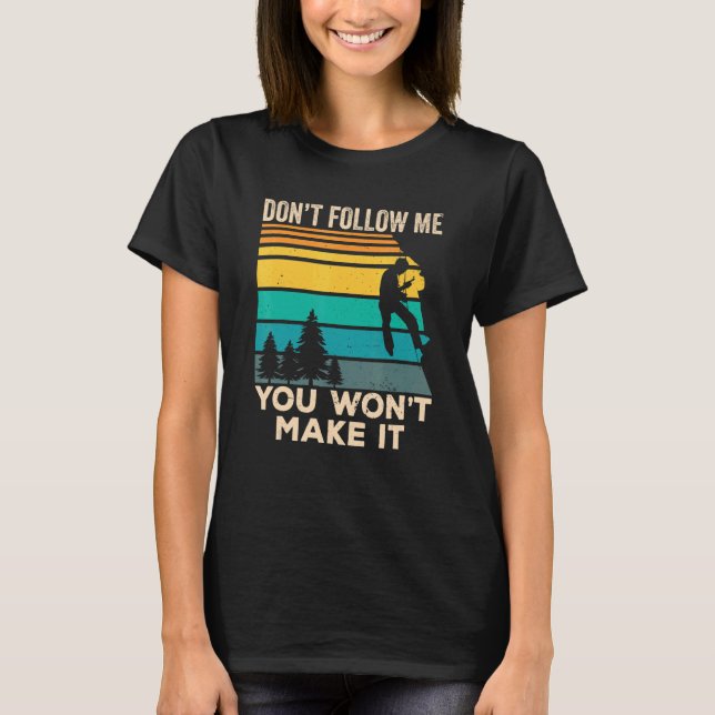 Don't Follow Me You Won't Make It  Boulder Rock Cl T-Shirt (Front)