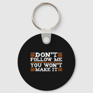 Dont Follow Me You Wont Make It Extreme Sports Lov Key Ring