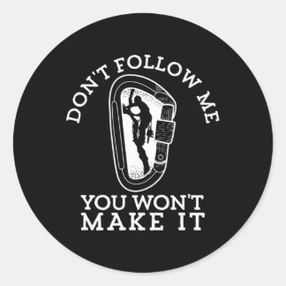Don't Follow Me You Won't Make It Funny Climber Ro Classic Round Sticker