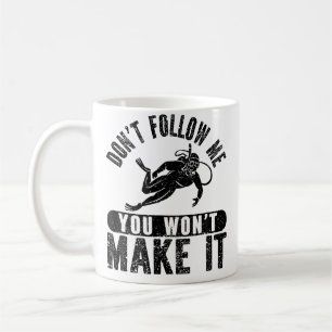 Don'T Follow Me You Won'T Make It Funny Scuba Divi Coffee Mug