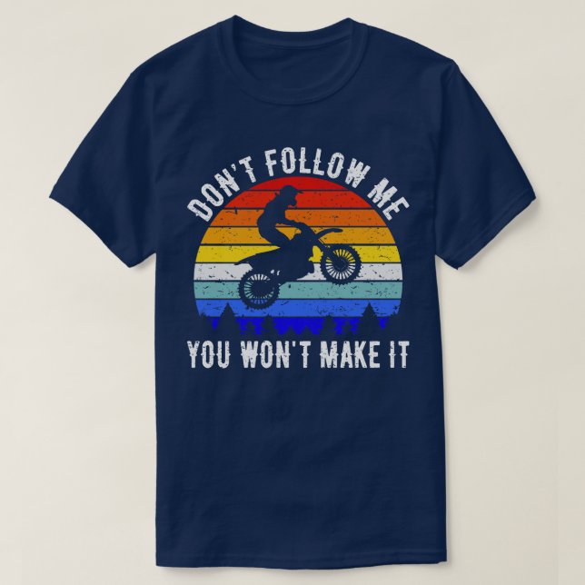 Dont Follow Me You Wont Make It Motorbike I T-Shirt (Design Front)