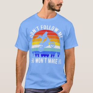 Dont Follow Me You Wont Make It Motorbike V T-Shirt