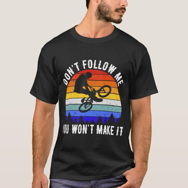 Don't Follow Me You Won't Make It MTB  Mountain Bi T-Shirt (Front)