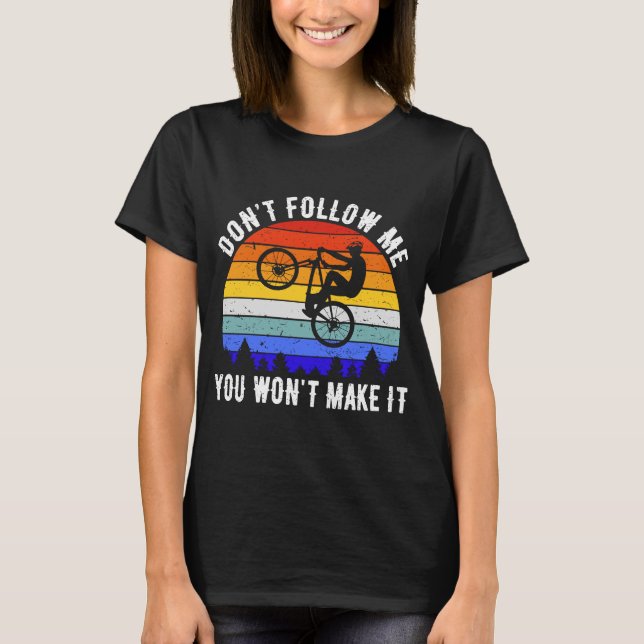 Don't Follow Me You Won't Make It MTB  Mountain Bi T-Shirt (Front)