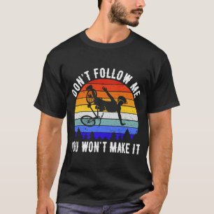 Don't Follow Me You Won't Make It MTB  Mountain Bi T-Shirt
