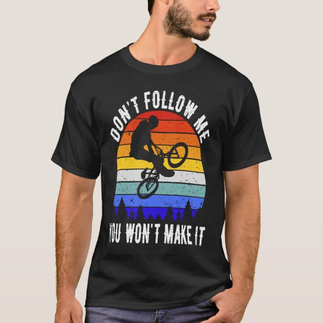 Don't Follow Me You Won't Make It MTB  Mountain Bi T-Shirt (Front)