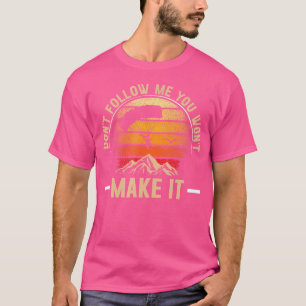 Don'T Follow Me You Won'T Make It Parachute Skydiv T-Shirt