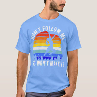 Dont Follow Me You Wont Make It Rock Climbing II T-Shirt