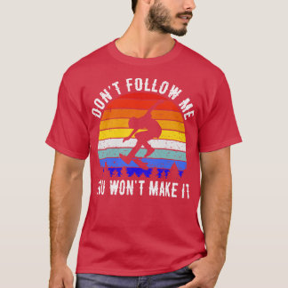Dont Follow Me You Wont Make It Skating I T-Shirt