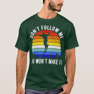 Dont Follow Me You Wont Make It Ski I T-Shirt