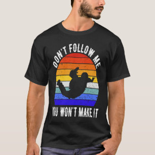 Don't Follow Me You Won't Make It Skydiving Skydiv T-Shirt