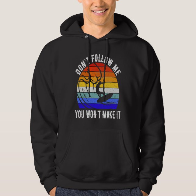 Don't Follow Me You Won't Make It Surf   Surfer Hoodie (Front)