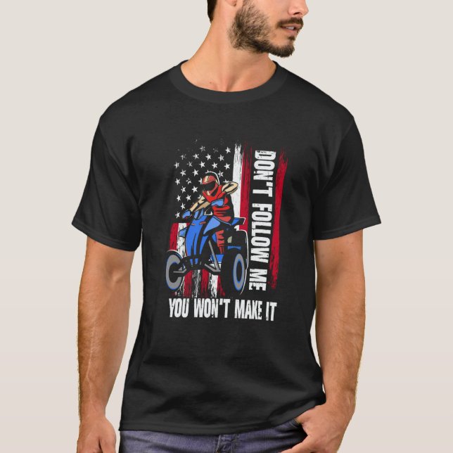 Don't Follow Me You Won't Make It US Flag ATV Quad T-Shirt (Front)