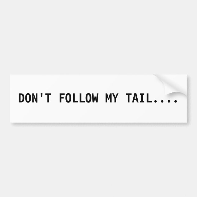 Don't Follow My Tail Bumper Sticker (Front)