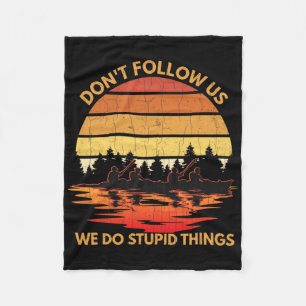 Don't Follow Us Funny Kayaking Kayak Kayaker Boati Fleece Blanket
