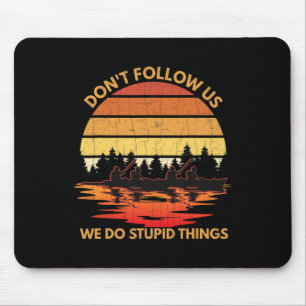 Don't Follow Us Funny Kayaking Kayak Kayaker Boati Mouse Mat