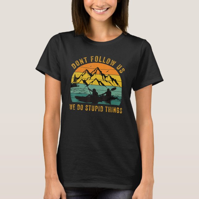 Dont Follow Us We Do Stupid Things , Group Rafting T-Shirt (Front)