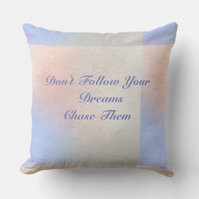 Don't Follow Your Dream Chase Them  Pillow (Front)