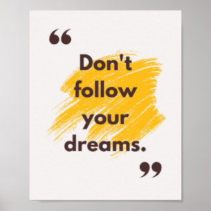 Don't follow your dreams. Anti Motivation Poster